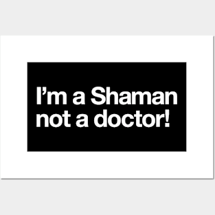 I'm a Shaman not a doctor Posters and Art